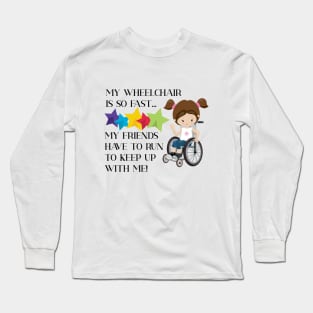 Wheelchair Girl is So Fast Long Sleeve T-Shirt